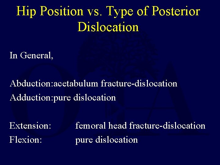 Hip Position vs. Type of Posterior Dislocation In General, Abduction: acetabulum fracture-dislocation Adduction: pure