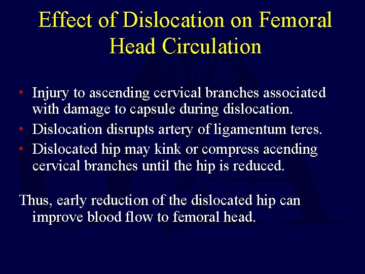 Effect of Dislocation on Femoral Head Circulation • Injury to ascending cervical branches associated