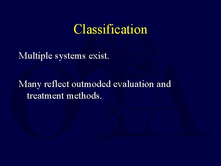 Classification Multiple systems exist. Many reflect outmoded evaluation and treatment methods. 