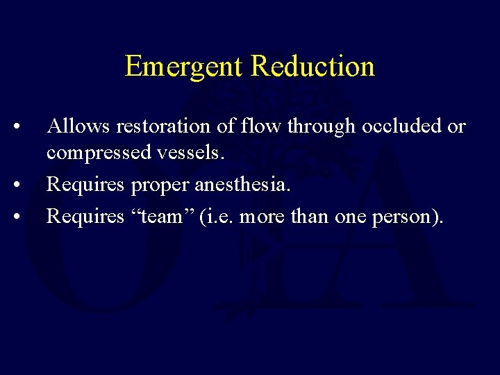 Emergent Reduction • • • Allows restoration of flow through occluded or compressed vessels.