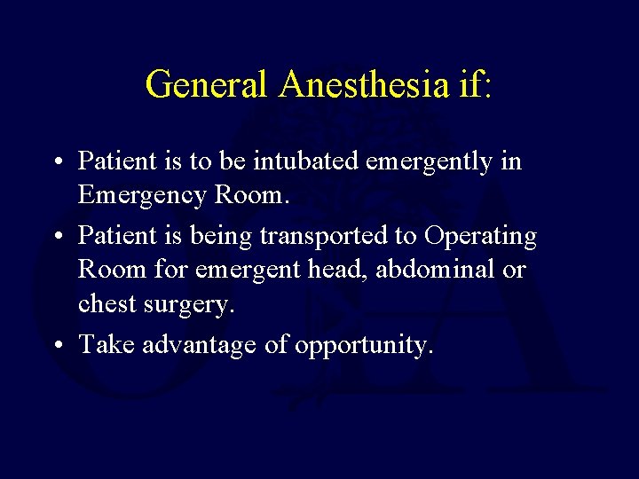 General Anesthesia if: • Patient is to be intubated emergently in Emergency Room. •