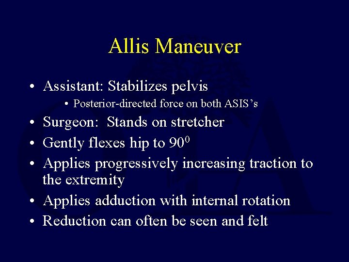 Allis Maneuver • Assistant: Stabilizes pelvis • Posterior-directed force on both ASIS’s • Surgeon: