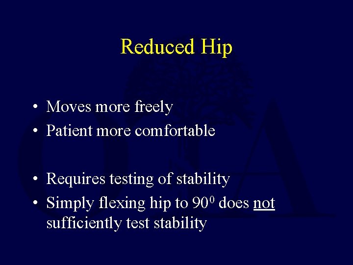 Reduced Hip • Moves more freely • Patient more comfortable • Requires testing of