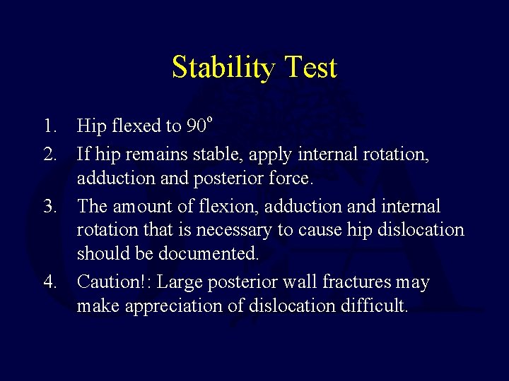 Stability Test 1. Hip flexed to 90 o 2. If hip remains stable, apply