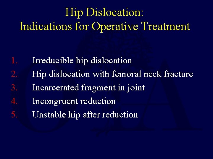 Hip Dislocation: Indications for Operative Treatment 1. 2. 3. 4. 5. Irreducible hip dislocation