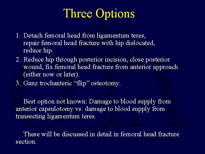 Three Options 1. Detach femoral head from ligamentum teres, repair femoral head fracture with