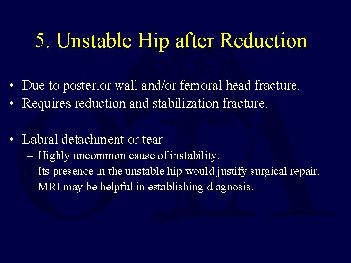 5. Unstable Hip after Reduction • Due to posterior wall and/or femoral head fracture.