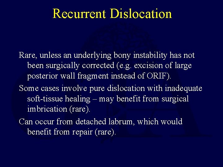 Recurrent Dislocation Rare, unless an underlying bony instability has not been surgically corrected (e.