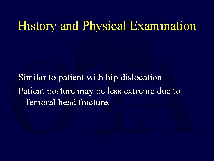History and Physical Examination Similar to patient with hip dislocation. Patient posture may be