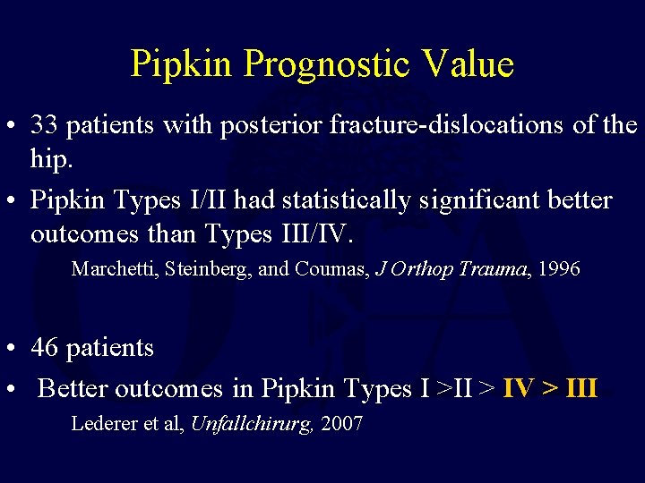 Pipkin Prognostic Value • 33 patients with posterior fracture-dislocations of the hip. • Pipkin
