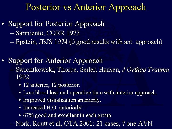 Posterior vs Anterior Approach • Support for Posterior Approach – Sarmiento, CORR 1973 –