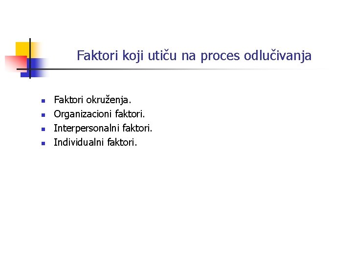 Faktori koji utiču na proces odlučivanja n n Faktori okruženja. Organizacioni faktori. Interpersonalni faktori.