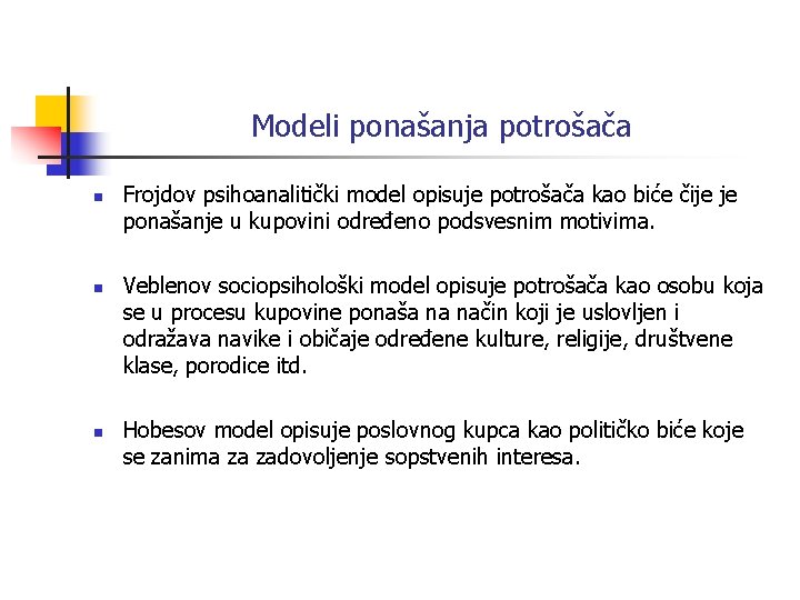 Modeli ponašanja potrošača n n n Frojdov psihoanalitički model opisuje potrošača kao biće čije