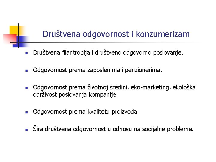 Društvena odgovornost i konzumerizam n Društvena filantropija i društveno odgovorno poslovanje. n Odgovornost prema