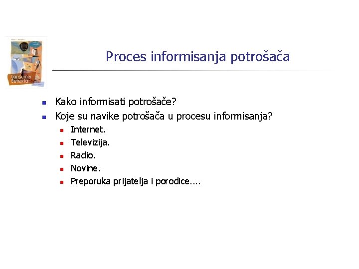 Proces informisanja potrošača n n Kako informisati potrošače? Koje su navike potrošača u procesu