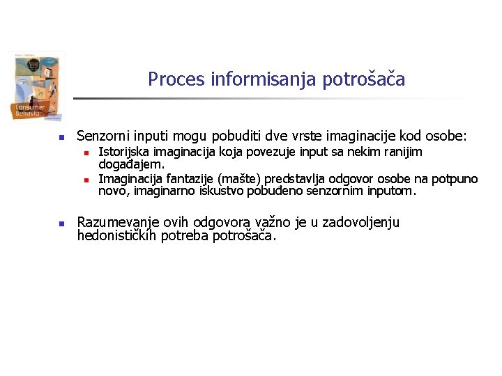 Proces informisanja potrošača n Senzorni inputi mogu pobuditi dve vrste imaginacije kod osobe: n