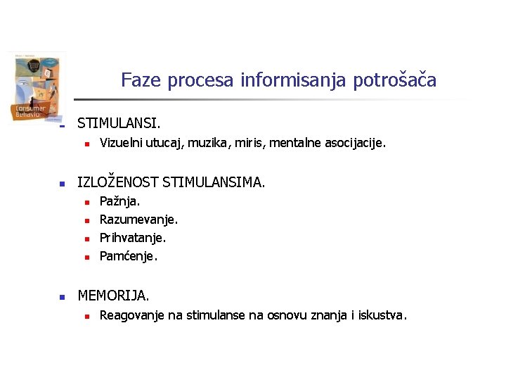 Faze procesa informisanja potrošača n STIMULANSI. n n IZLOŽENOST STIMULANSIMA. n n n Vizuelni