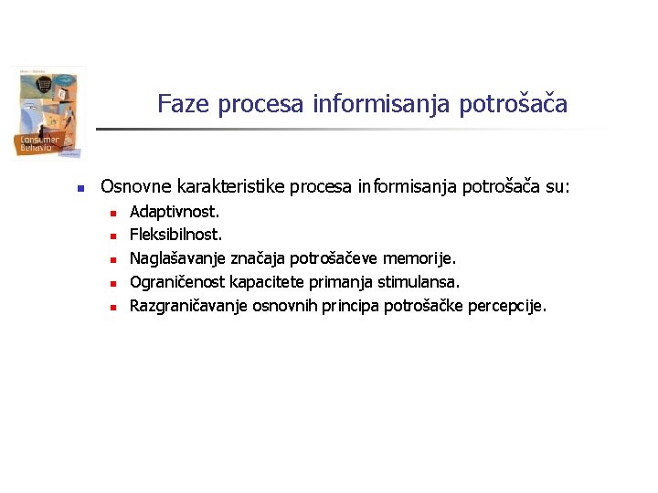 Faze procesa informisanja potrošača n Osnovne karakteristike procesa informisanja potrošača su: n n n