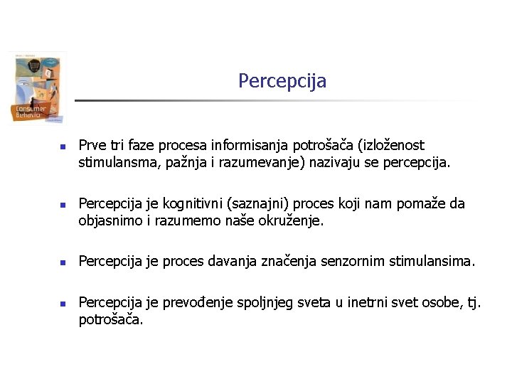 Percepcija n n Prve tri faze procesa informisanja potrošača (izloženost stimulansma, pažnja i razumevanje)