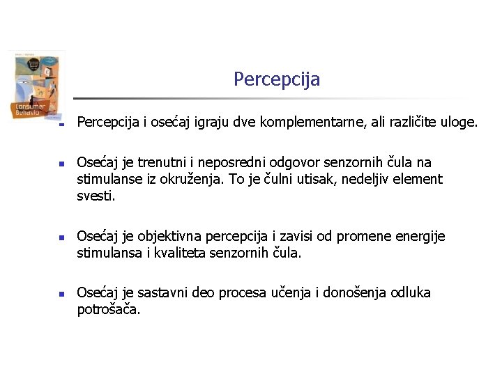 Percepcija n n Percepcija i osećaj igraju dve komplementarne, ali različite uloge. Osećaj je