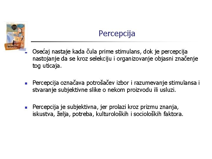 Percepcija n n n Osećaj nastaje kada čula prime stimulans, dok je percepcija nastojanje