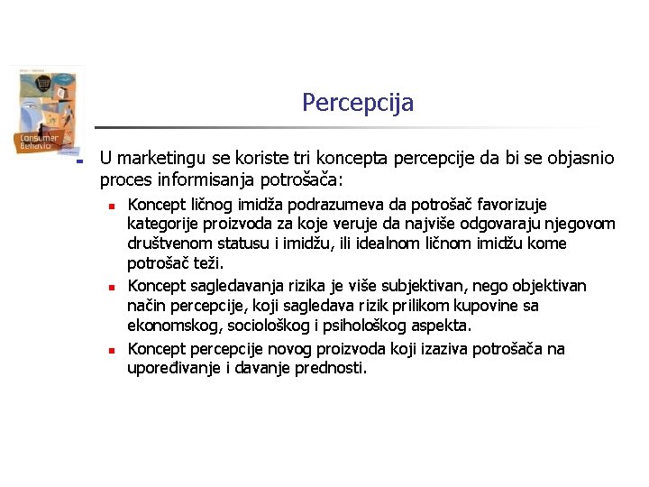 Percepcija n U marketingu se koriste tri koncepta percepcije da bi se objasnio proces