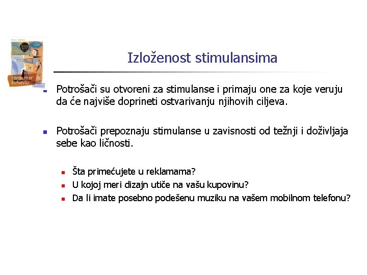 Izloženost stimulansima n n Potrošači su otvoreni za stimulanse i primaju one za koje