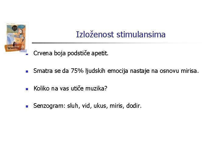 Izloženost stimulansima n Crvena boja podstiče apetit. n Smatra se da 75% ljudskih emocija