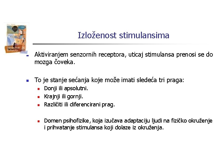 Izloženost stimulansima n n Aktiviranjem senzornih receptora, uticaj stimulansa prenosi se do mozga čoveka.