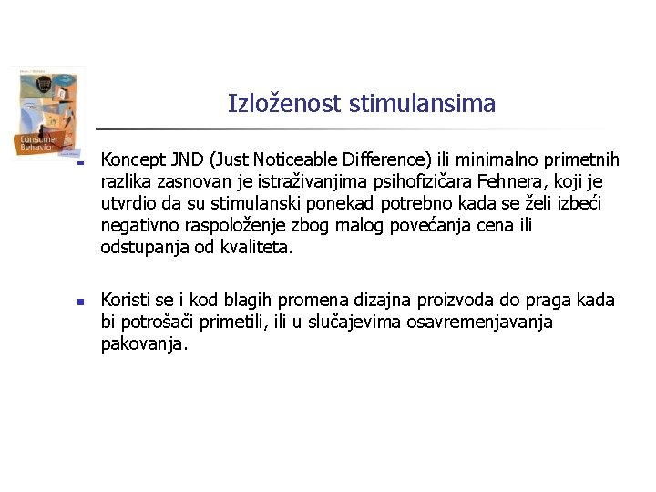 Izloženost stimulansima n n Koncept JND (Just Noticeable Difference) ili minimalno primetnih razlika zasnovan