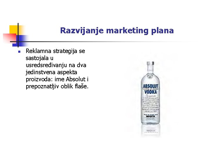 Razvijanje marketing plana n Reklamna strategija se sastojala u usredsređivanju na dva jedinstvena aspekta