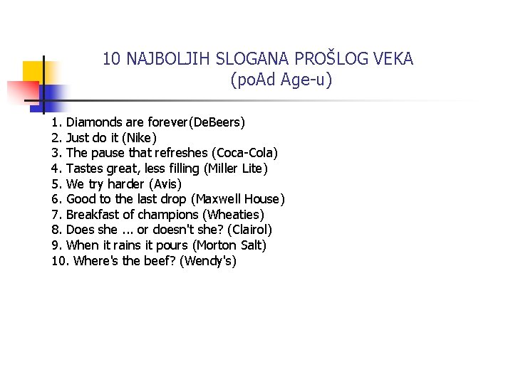 10 NAJBOLJIH SLOGANA PROŠLOG VEKA (po. Ad Age-u) 1. Diamonds are forever(De. Beers) 2.