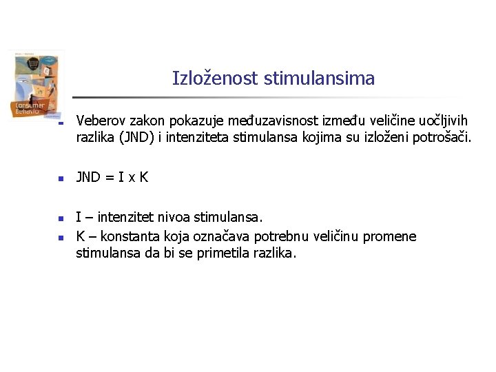 Izloženost stimulansima n n Veberov zakon pokazuje međuzavisnost između veličine uočljivih razlika (JND) i