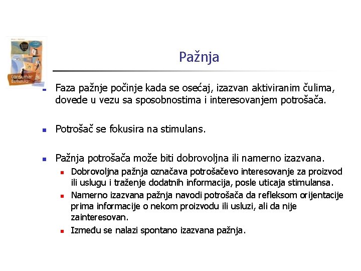 Pažnja n Faza pažnje počinje kada se osećaj, izazvan aktiviranim čulima, dovede u vezu