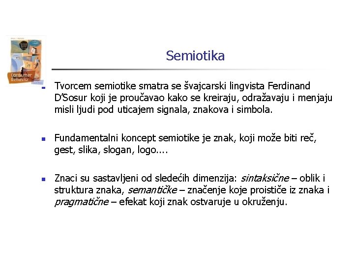 Semiotika n n n Tvorcem semiotike smatra se švajcarski lingvista Ferdinand D’Sosur koji je