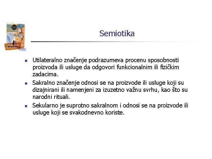 Semiotika n n n Utilateralno značenje podrazumeva procenu sposobnosti proizvoda ili usluge da odgovori