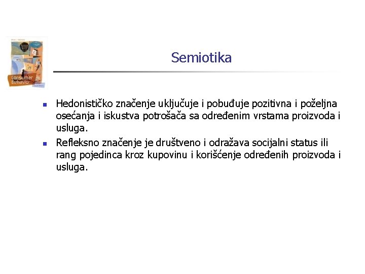 Semiotika n n Hedonističko značenje uključuje i pobuđuje pozitivna i poželjna osećanja i iskustva