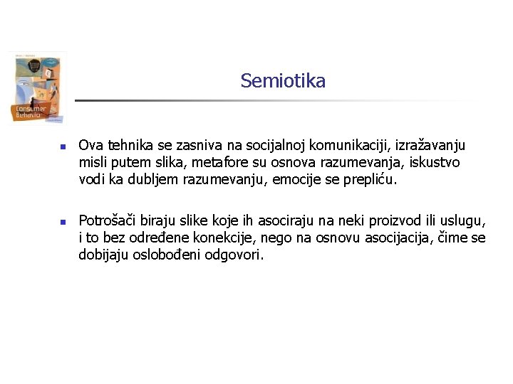 Semiotika n n Ova tehnika se zasniva na socijalnoj komunikaciji, izražavanju misli putem slika,