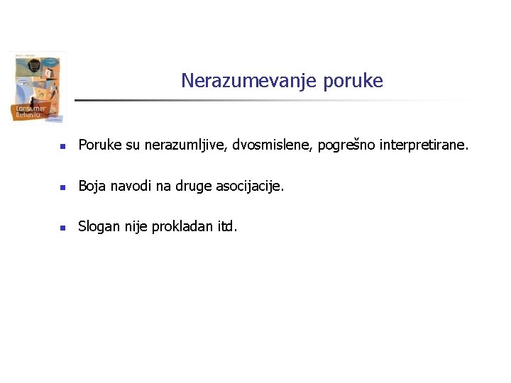 Nerazumevanje poruke n Poruke su nerazumljive, dvosmislene, pogrešno interpretirane. n Boja navodi na druge