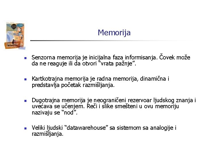Memorija n n Senzorna memorija je inicijalna faza informisanja. Čovek može da ne reaguje