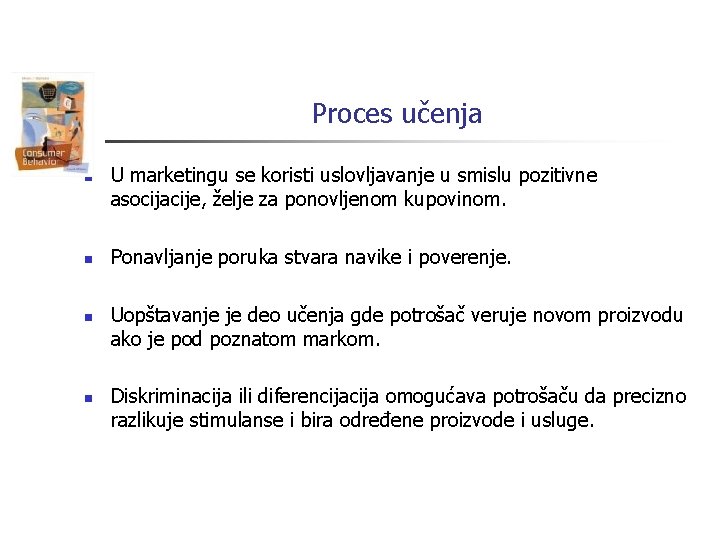 Proces učenja n n U marketingu se koristi uslovljavanje u smislu pozitivne asocijacije, želje