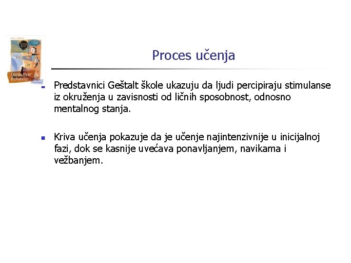 Proces učenja n n Predstavnici Geštalt škole ukazuju da ljudi percipiraju stimulanse iz okruženja