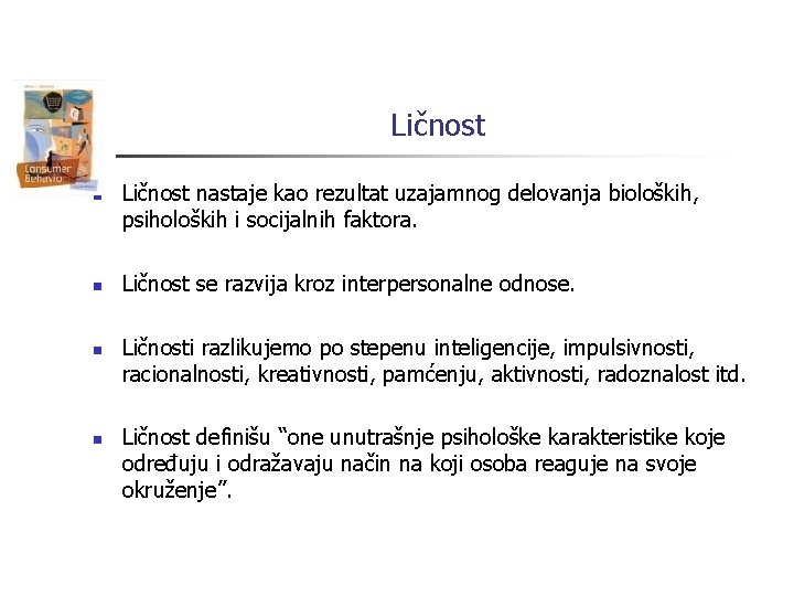 Ličnost n n Ličnost nastaje kao rezultat uzajamnog delovanja bioloških, psiholoških i socijalnih faktora.