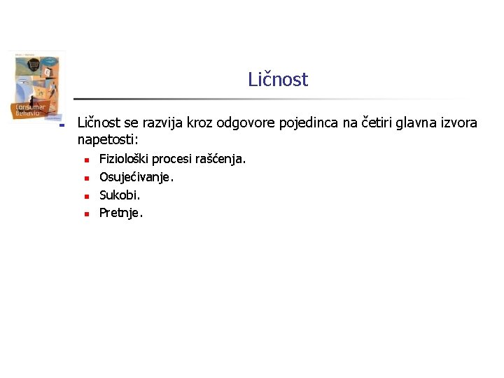 Ličnost n Ličnost se razvija kroz odgovore pojedinca na četiri glavna izvora napetosti: n