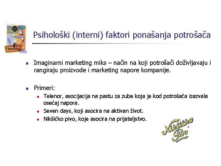 Psihološki (interni) faktori ponašanja potrošača n n Imaginarni marketing miks – način na koji