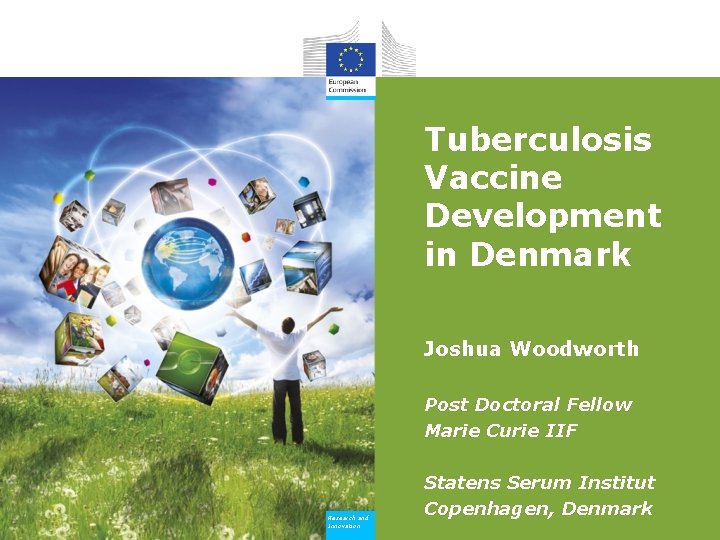 Tuberculosis Vaccine Development in Denmark Joshua Woodworth Post Doctoral Fellow Marie Curie IIF Research