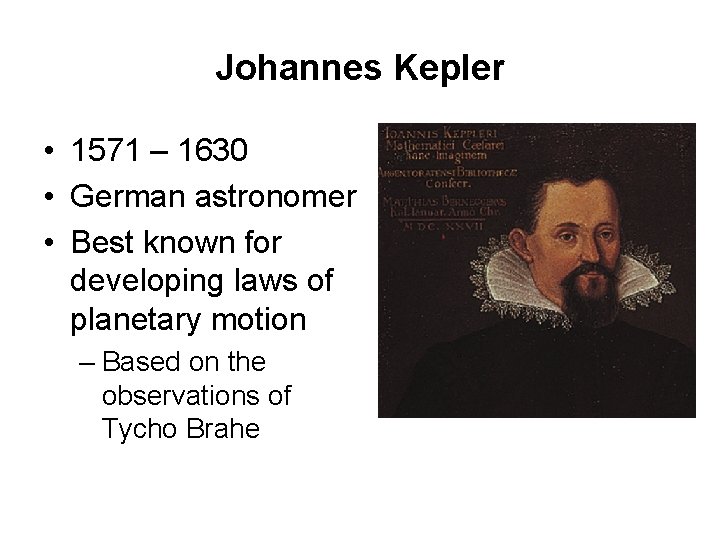 Johannes Kepler • 1571 – 1630 • German astronomer • Best known for developing