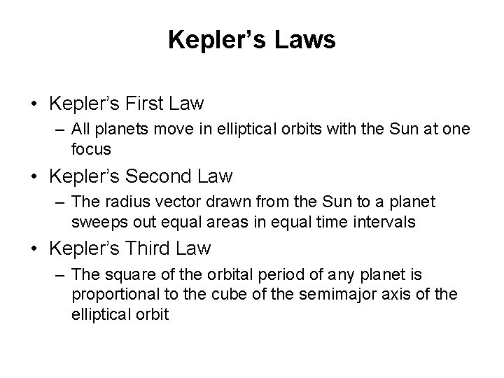 Kepler’s Laws • Kepler’s First Law – All planets move in elliptical orbits with