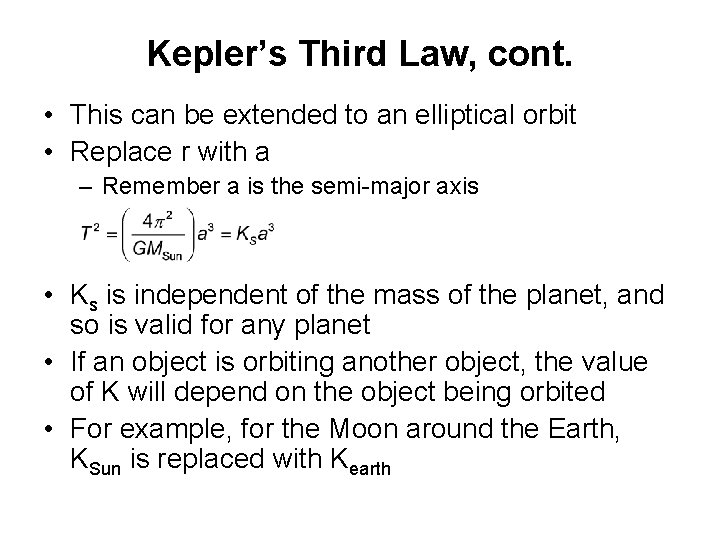 Kepler’s Third Law, cont. • This can be extended to an elliptical orbit •