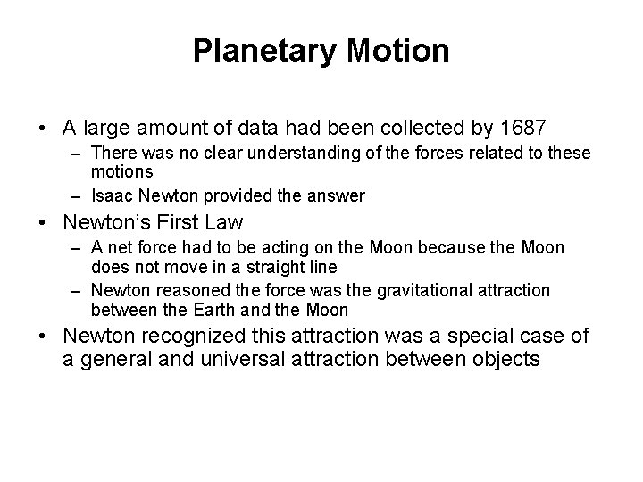 Planetary Motion • A large amount of data had been collected by 1687 –